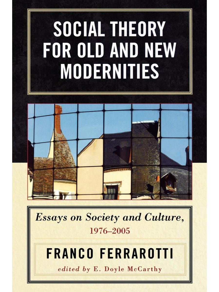 Essays old and New. Social Theory and social structure Robert Merton. Теория современного общества Франко Ферраротти.
