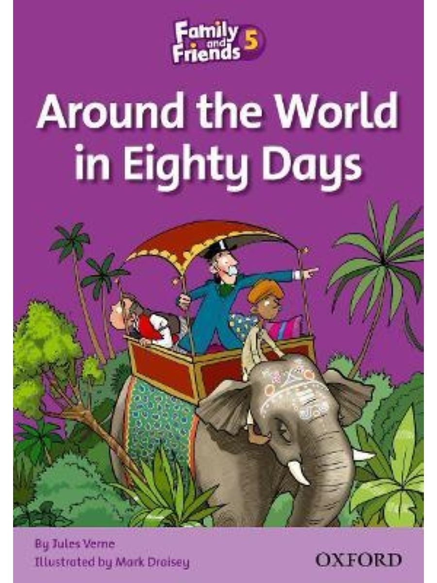 Family and friends reader. Around the World in Eighty Days Oxford. Around the World in 80 Days Oxford. Family friends 5 around the World. Family and friends 5 Readers.